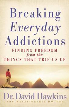 Paperback Breaking Everyday Addictions: Finding Freedom from the Things That Trip Us Up Book