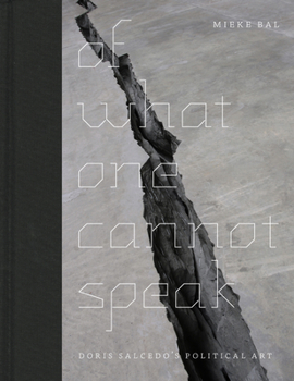 Hardcover Of What One Cannot Speak: Doris Salcedo's Political Art Book