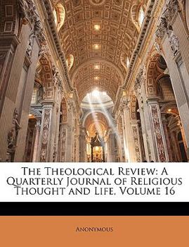 Paperback The Theological Review: A Quarterly Journal of Religious Thought and Life, Volume 16 Book