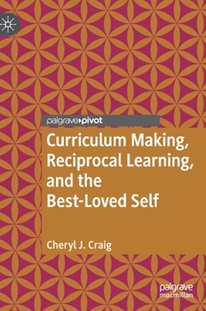 Hardcover Curriculum Making, Reciprocal Learning, and the Best-Loved Self Book