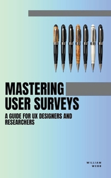 Paperback Mastering User Surveys: A Guide for UX Designers and Researchers Book