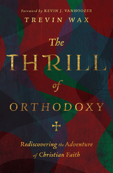 Hardcover The Thrill of Orthodoxy: Rediscovering the Adventure of Christian Faith Book