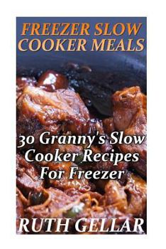 Paperback Freezer Slow Cooker Meals: 30 Granny's Slow Cooker Recipes For Freezer Book