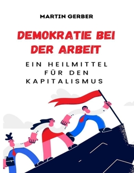 Paperback Demokratie bei der Arbeit: Ein Heilmittel für den Kapitalismus [German] Book