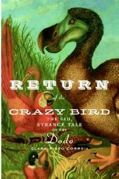 Hardcover Return of the Crazy Bird: The Sad, Strange Tale of the Dodo Book