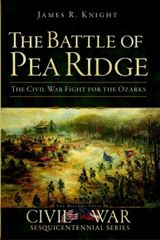 Paperback The Battle of Pea Ridge: The Civil War Fight for the Ozarks Book