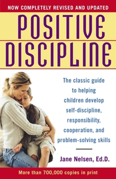 Paperback Positive Discipline: The Classic Guide to Helping Children Develop Self-Discipline, Responsibility, Cooperation, and Problem-Solving Skills Book