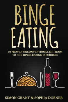 Paperback Binge Eating: 10 Proven Unconventional Methods to End Binge Eating Disorders Book