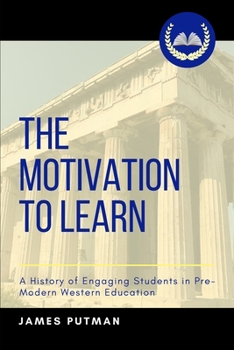 Paperback The Motivation to Learn: A History of Engaging Students in Pre-Modern Western Education Book
