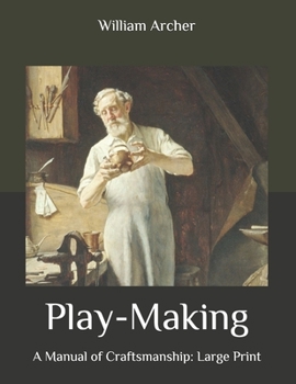 Play-Making: A Manual of Craftsmanship: Large Print