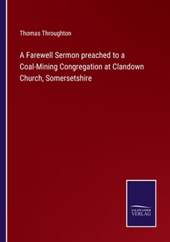 Paperback A Farewell Sermon preached to a Coal-Mining Congregation at Clandown Church, Somersetshire Book