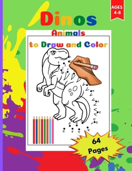 Dinos, Animals to Draw and Color: Draw Dinosaurs by connecting the numbers and coloring, Activity Book for Toddlers Ages 4-8. Page Size 8.5" X 11" inches. 64 Pages