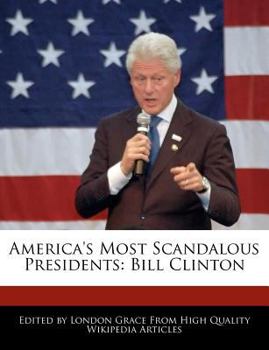 America's Most Scandalous Presidents : Bill Clinton