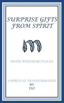 Surprise Gifts from Spirit: Divine Wisdom Revealed, A Spiritual Transformation