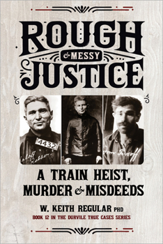 Paperback Rough & Messy Justice: A Train Heist, Murder & Misdeeds Book