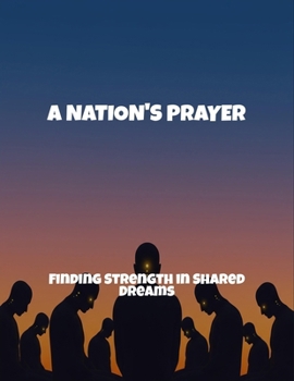 A Nation'S Prayer: Finding Strength In Shared Dreams