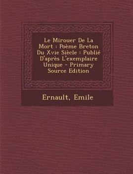 Paperback Le Mirouer De La Mort: Poème Breton Du Xvie Siècle: Publié D'après L'exemplaire Unique - Primary Source Edition [French] Book