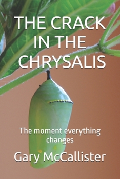 Paperback Cracking the Chrysalis: The moment everything changes Book
