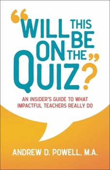 Paperback Will This Be on the Quiz?: An Insider's Guide to What Impactful Teachers Really Do Book