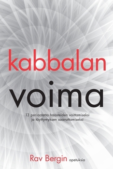 kabbalan voima: 13 periaatetta haasteiden voittamiseksi ja täyttymyksen saavuttamiseksi (Finnish Edition)