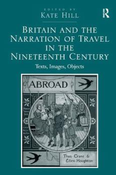 Hardcover Britain and the Narration of Travel in the Nineteenth Century: Texts, Images, Objects Book