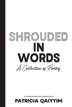 Shrouded In Words: A Collection of Poetry