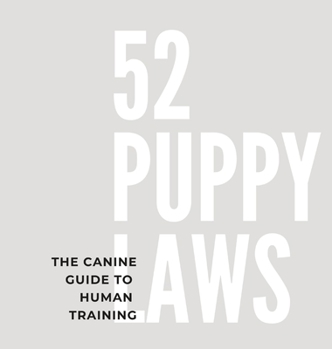 Hardcover 52 Puppy Laws: The Canine Guide to Human Training Book