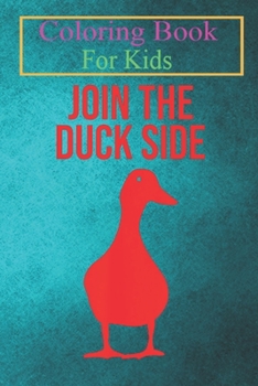 Coloring Book For Kids: Funny Join The Duck Side Cool Duck Hunter Gag Sayings -yW2G8 Animal Coloring Book: For Kids Aged 3-8 (Fun Activities for Kids)
