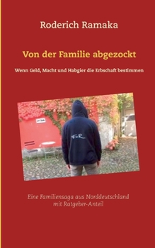 Von der Familie abgezockt: Wenn Geld, Macht und Habgier die Erbschaft bestimmen (German Edition)