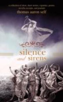 Paperback Silence and Sirens: A Collection of Short, Short Stories, Vignettes, Poems, Novella Excerpts, and Journals Book