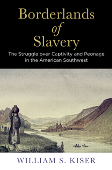 Paperback Borderlands of Slavery: The Struggle Over Captivity and Peonage in the American Southwest Book