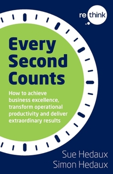 Paperback Every Second Counts: How to achieve business excellence, transform operational productivity and deliver extraordinary results Book
