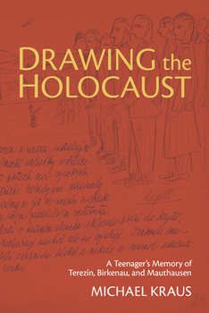 Hardcover Drawing the Holocaust: A Teenager's Memory of Terezin, Birkenau, and Mauthausen Book