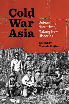 Hardcover Cold War Asia: Unlearning Narratives, Making New Histories Book