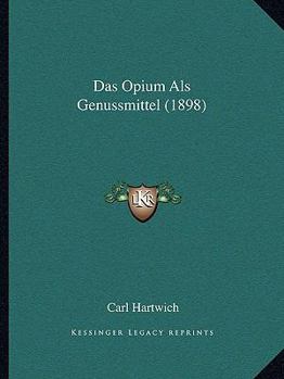 Paperback Das Opium Als Genussmittel (1898) [German] Book