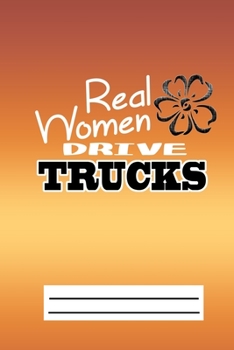 Paperback Real Women Drive Trucks: Mileage Journal For Female Truckers-Truck Driver Mileage Log For Women Book