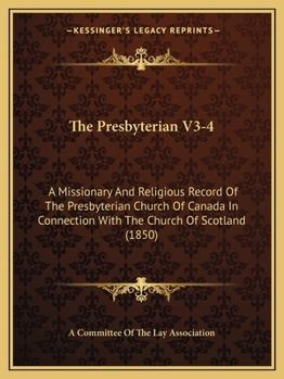 The Presbyterian V3-4: A Missionary And Religious Record Of The Presbyterian Church Of Canada In Connection With The Church Of Scotland