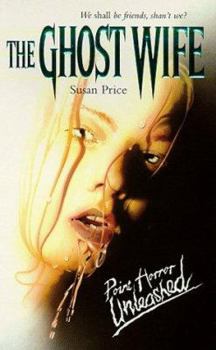 The Ghost Wife (Point Horror Unleashed S.) - Book  of the Point Horror Unleashed