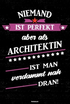 Niemand ist perfekt aber als Architektin ist man verdammt nah dran! Notizbuch: Architektin Journal DIN A5 liniert 120 Seiten Geschenk (German Edition)