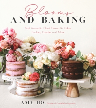 Paperback Blooms and Baking: Add Aromatic, Floral Flavors to Cakes, Cookies and More Book