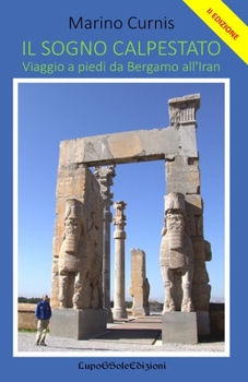 Paperback Il Sogno Calpestato: Viaggio a piedi da Bergamo all'Iran [Italian] Book