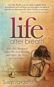 Paperback Life After Breath: After Her Husband Takes His Last Breath, and After She Tries to Catch Hers Book