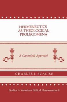 Paperback Hermeneutics As Theological Prolegomena: A Canonical Approach (Studies in American Biblical Hermeneutics, 8) Book