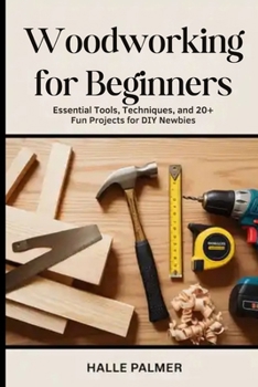 Paperback Woodworking For Beginners: Essential Tools, Techniques, and 20+ Fun Projects for DIY Newbies Book