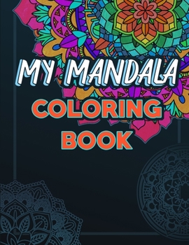 Paperback My Mandala Coloring Book: Beautiful Mandalas for Relaxation and Stress Relief, East and Relaxing Coloring Pages Book