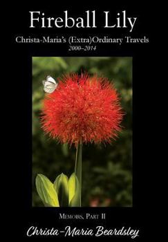 Hardcover Fireball Lily: Christa-Maria's (Extra)Ordinary Travels, 2000-2014 Book