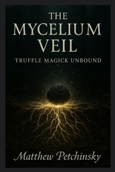 Paperback The Mycelium Veil: Truffle Magick Unbound Book