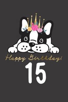 Paperback Happy Birthday! 15: 15th Birthday Gift Book for Messages, Birthday Wishes, Journaling and Drawings. for Dog Lovers! Book