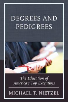 Paperback Degrees and Pedigrees: The Education of America's Top Executives Book