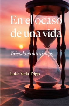 Paperback En el ocaso de una vida: Viviendo en otro tiempo [Spanish] Book